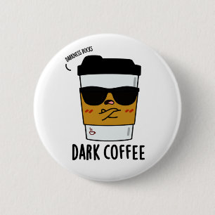 Dark Coffee Funny Drink Pun 6 Cm Round Badge