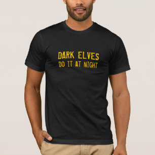 Dark Elves Do It At Night T-shirt