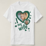 Dark Green Custom I love my Wife mens t shirts<br><div class="desc">Dark Green Create your own I love my wife shirt with two personalised photos and custom text. You can buy this t-shirt for yourself, to impress your wife in Valentines day, anniversary or any special occasion. This shirt can be a cringe, funny husband anniversary gift. Force your husband to wear...</div>