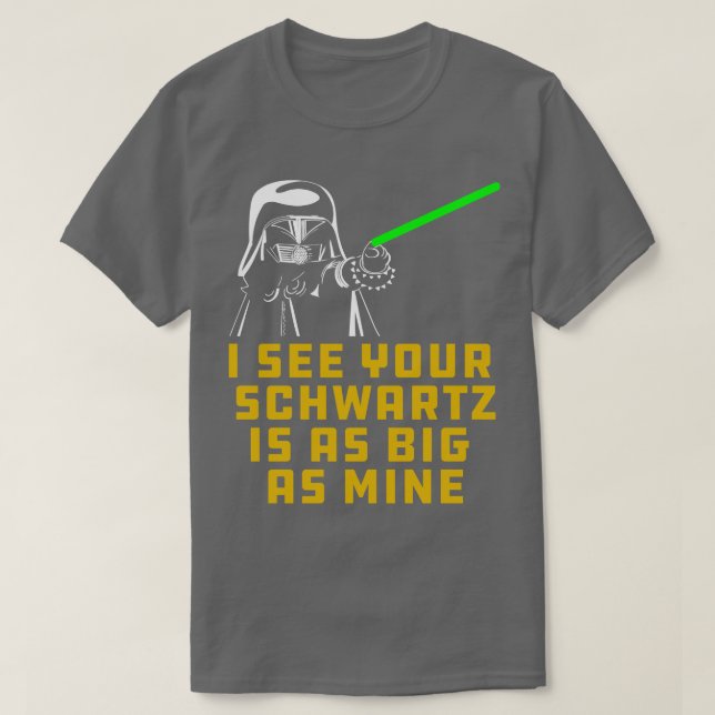 Dark Helmet I see your Schwartz is as big as mine T-Shirt (Design Front)