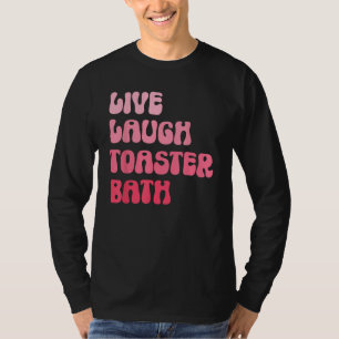 Dark Humor Saying Live Laugh Toaster Bath Groovy T-Shirt