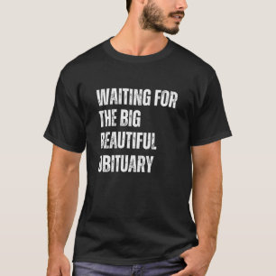 Dark Humour Big Beautiful Obituary Quote T-Shirt
