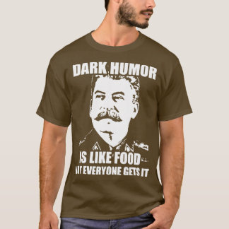 Dark Humour Is Like Food Not Everyone Gets It 1 T-Shirt
