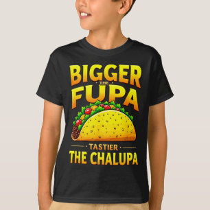Dark humour mexican taco bigger the fupa tastier T-Shirt