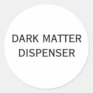 DARK MATTER DISPENSER CLASSIC ROUND STICKER