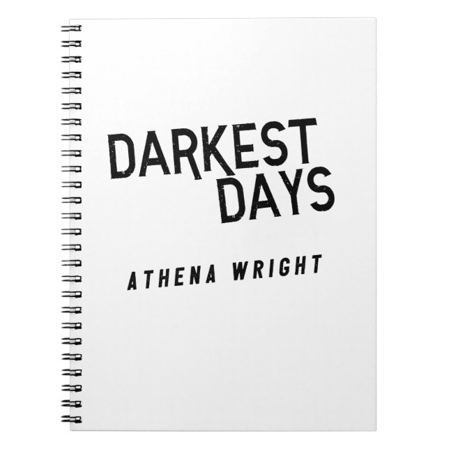 Darkest Days by Athena Wright Notebook White (Front)