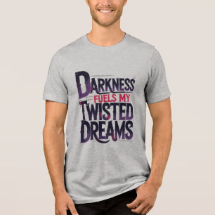 Darkness Fuels My Twisted Dreams Tri-Blend Shirt