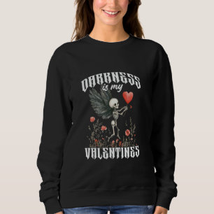 Darkness is My Valentines Gothic Horror Occult Got Sweatshirt