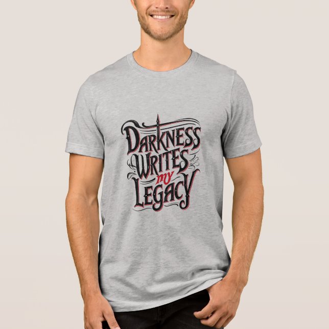 Darkness Writes My Legacy Tri-Blend Shirt (Front)