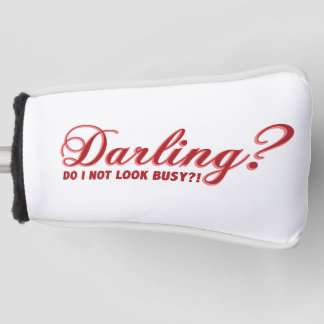 Darling do I not look busy fun saying Golf Head Cover