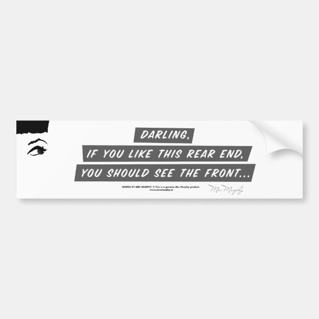 Darling, if you like this rear end, you should see bumper sticker (Front)
