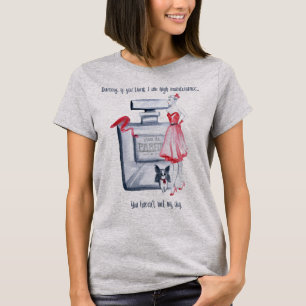 Darling if you think I am high maintenance T-Shirt