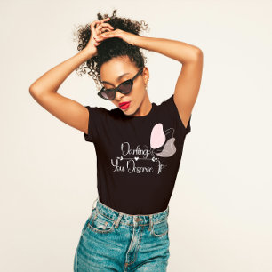 "Darling, You Deserve It" Uplifting Self-Love T-Shirt