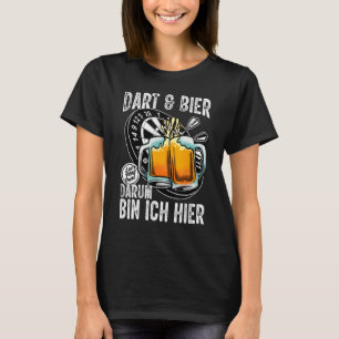 Dart and Beer  Darum bin ich hier saying dart play T-Shirt