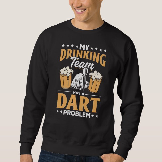 Dart Darts Player  My Drinking Team has a Dart pro Sweatshirt (Front)