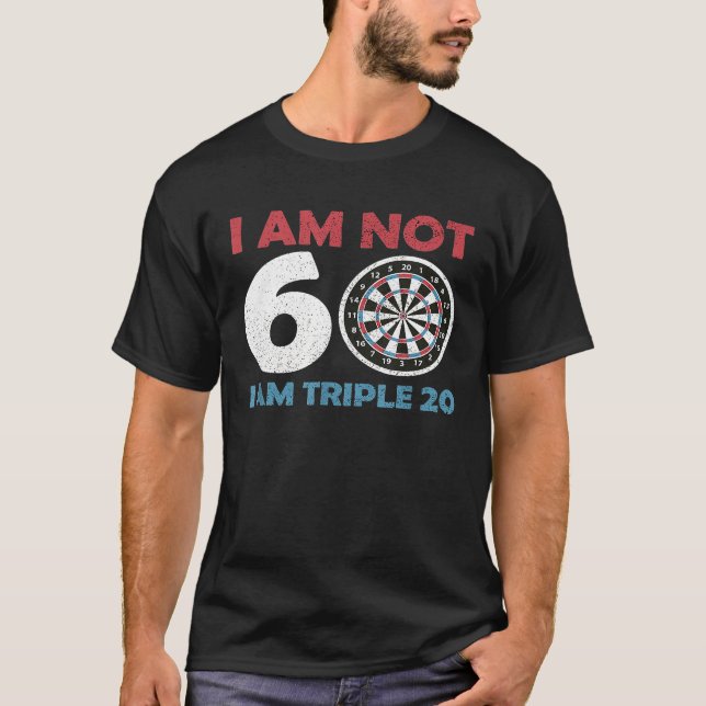 Dart - I Am Not 60 Triple 20 I 60th Birthday Trebl T-Shirt (Front)