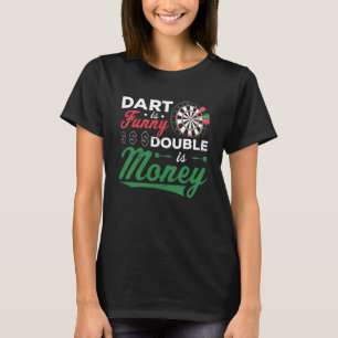 Dart Is Funny Double Is Money Dart Player Darting  T-Shirt