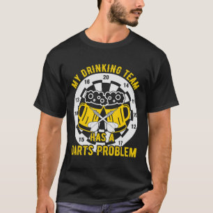 Dart My Drinking Team has a Dart Problem Beer Play T-Shirt
