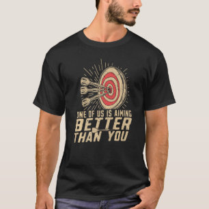 Dart Player Darts Aiming Better Than You T-Shirt