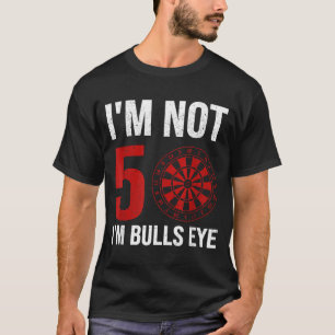 Dart Player Quote For 50th Birthday Not 50 Bulls T-Shirt