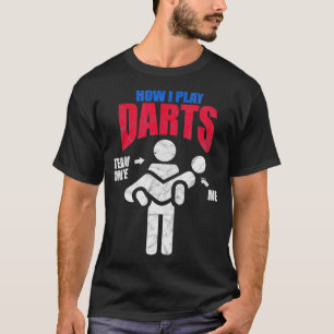 Dart Players How I Play Darts Distressed  T-Shirt