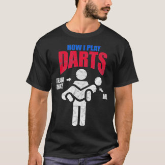 Dart Players How I Play Darts Distressed  T-Shirt