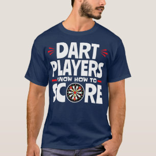 Dart Players Know How To Score Funny Shirt Gifts