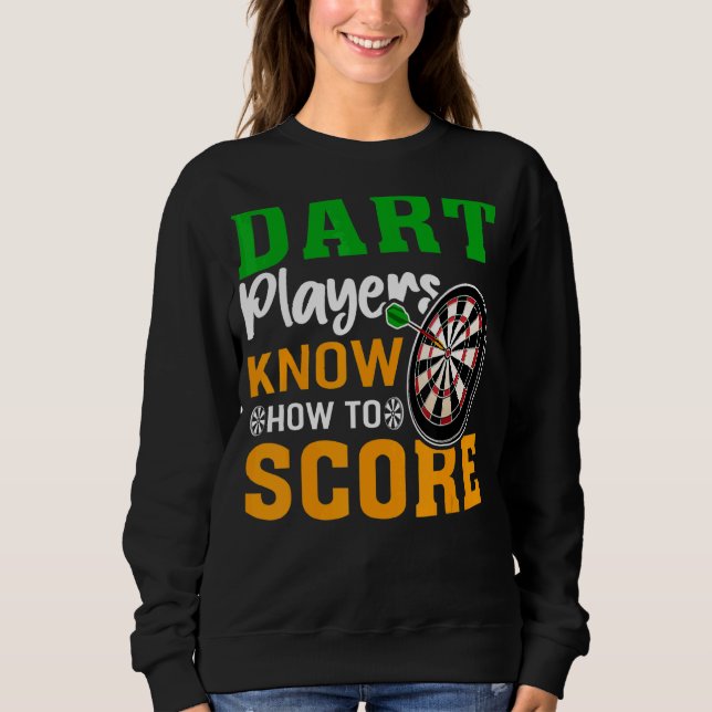 Dart Players Know How To Score Sweatshirt (Front)