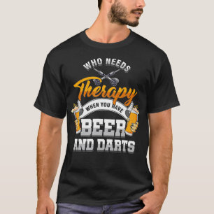 Dart Throwing Who Needs Therapy When You Have T-Shirt