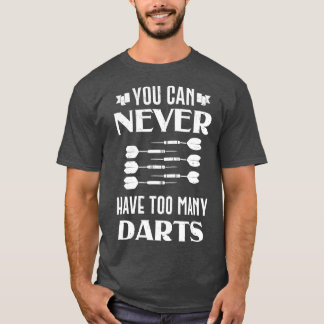 Dart You Can Never Have Too Many Darts Dartboard T-Shirt