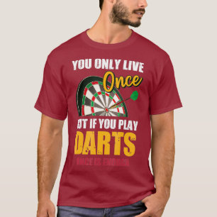 Dart You Only Live Once But You Play Darts Once T-Shirt