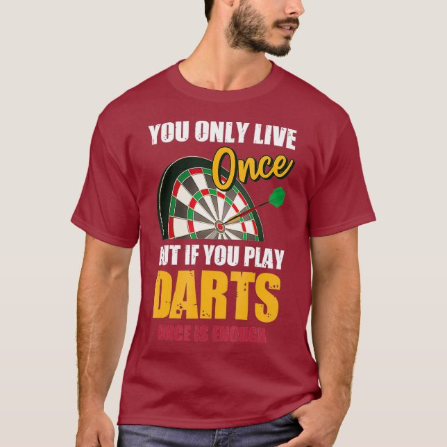 Dart You Only Live Once But You Play Darts Once T-Shirt (Front)