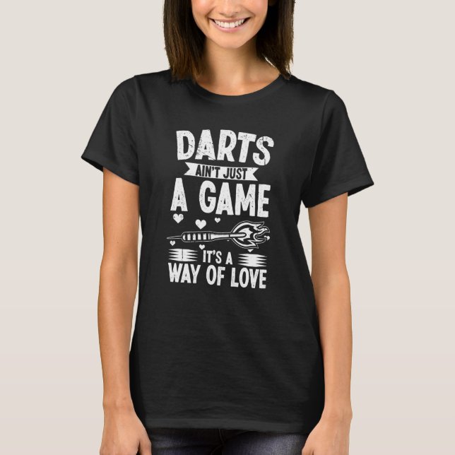 Darts aint just a game It's a way of love Darts T-Shirt (Front)