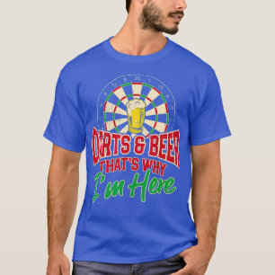 Darts And Beer Thats Why Im Here Dart Player T-Shirt