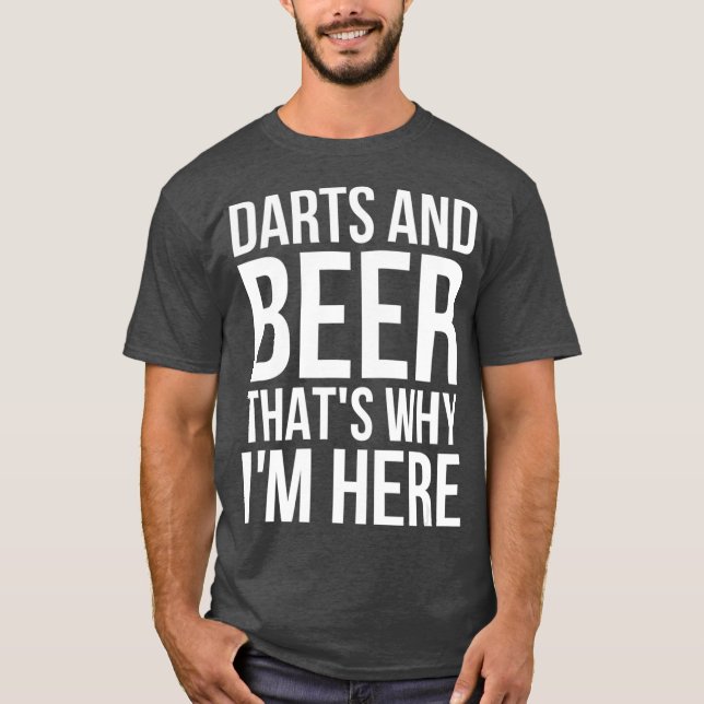 Darts And Beer Thats Why Im Here - Darts  Beer T-Shirt (Front)