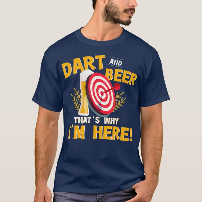 Darts and Beer Thats Why Im Here Funny Drinker T-Shirt (Front)