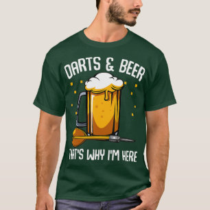 Darts Beer Thats Why Im Here Alcohol Funny T-Shirt