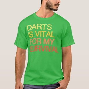 Darts Is Vital For My Survival T-Shirt