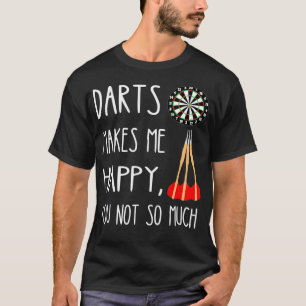 Darts Makes Me Happy You Not So Much Dart Arrow T-Shirt