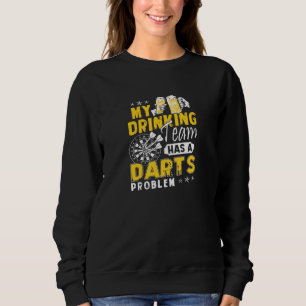 Darts My Drinking Team Has A Darts Problem Sweatshirt