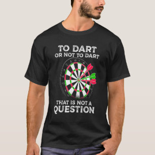 Darts saying To dart or not to dart quote for dart T-Shirt