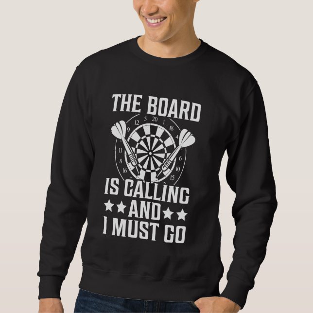 Darts The Board Is Calling I Must Go Funny Dart Sweatshirt (Front)