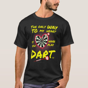 Darts  the only way to my heart ist Dart T-Shirt