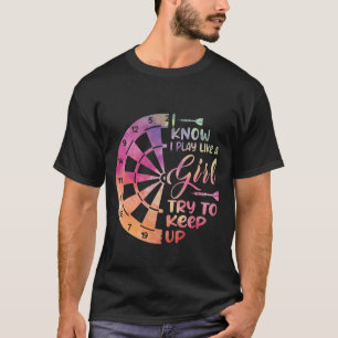 Darts Women Gift Arrows Field Team Play Like a Gir T-Shirt