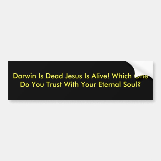 Darwin Is Dead Jesus Is Alive! Which One Do You... Bumper Sticker (Front)