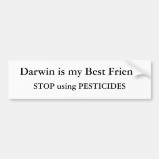 Darwin is my Best Friend, STOP using PESTICIDES Bumper Sticker