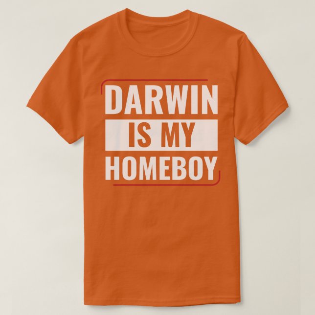 Darwin is my Homeboy Funny Biology Students T-Shirt (Design Front)