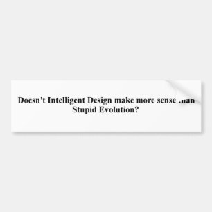 Darwin was intelligent, but his theory wasn't. bumper sticker