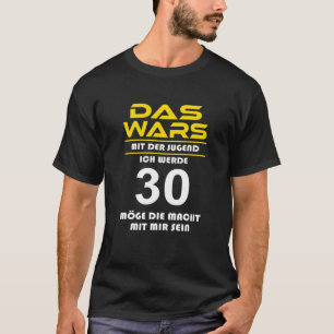 Das Wars Mit Der Jugend Ich Werde 30Th Funny Birth T-Shirt