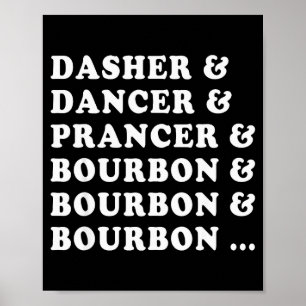 Dasher Dancer Prancer & Bourbon & Bourbon Poster